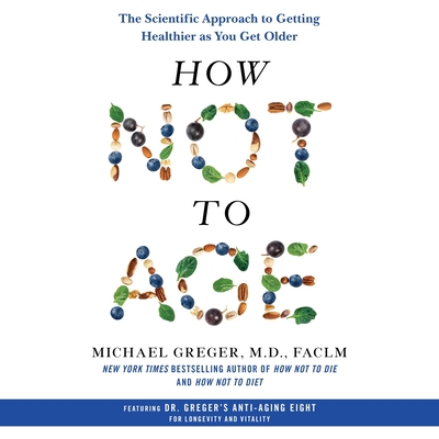 How Not to Age: The Scientific Approach to Gett... 1250866693 Book Cover