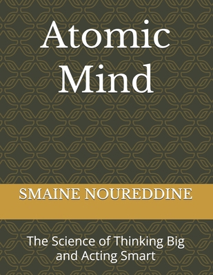 Atomic Mind: The Science of Thinking Big and Ac... B0GCQ8PH8P Book Cover