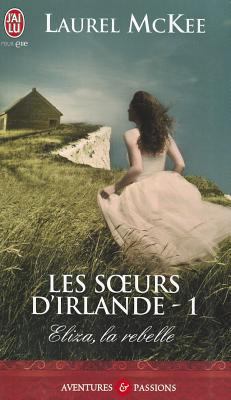 Les Soeurs D'Irlande - 1 - Eliza, La Reb [French] 2290031259 Book Cover