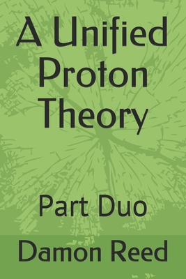 A Unified Proton Theory: Part Duo B09CRXYMRK Book Cover