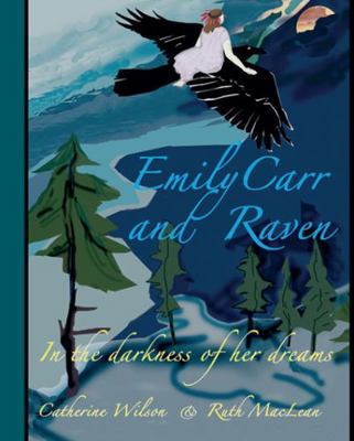 Hardcover Emily Carr and Raven : In the Darkness of Her Dreams Book