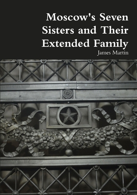 Moscow's Seven Sisters and Their Extended Family 0244535671 Book Cover