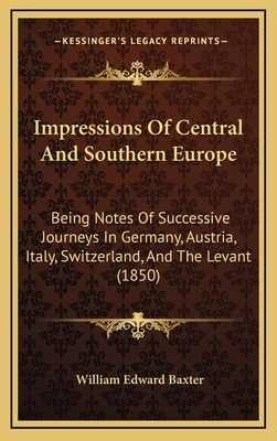 Impressions Of Central And Southern Europe: Bei... 116557165X Book Cover