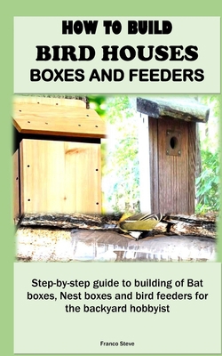 How to Build Bird Houses, Boxes and Feeders: St... B0CNYHHQBP Book Cover