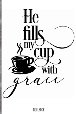 Paperback He fills my cup with grace Notebook: Blank Composition Book, Bible,Christian journal,faith Notebook: Lined Notebook / Journal Gift, 110 Pages, 6x9, Soft Cover, Matte Finish Book