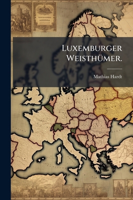 Luxemburger Weisthümer. [German] 1279351977 Book Cover