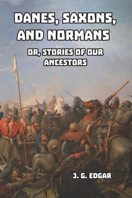 Danes, Saxons, and Normans: or, Stories of Our ... 1096944413 Book Cover