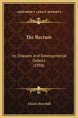 The Rectum: Its Diseases And Developmental Defe... 1169328296 Book Cover