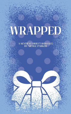 Wrapped: A Sentient Object Birthday Romance B0D7ZFSN1F Book Cover