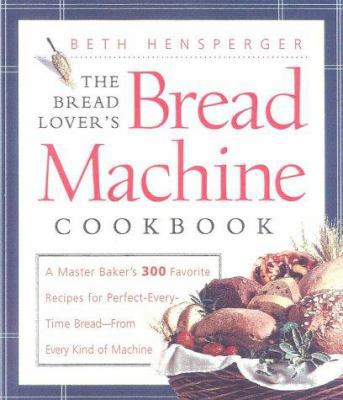 The Bread Lover's Bread Machine Cookbook: A Mas... 1558321551 Book Cover