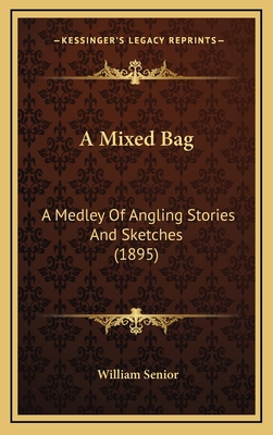 A Mixed Bag: A Medley Of Angling Stories And Sk... 1166522423 Book Cover