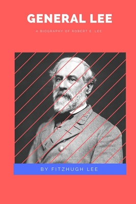 General Lee: A Biography of Robert E. Lee 1387186361 Book Cover