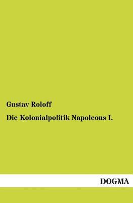 Die Kolonialpolitik Napoleons I. [German] 3954541777 Book Cover
