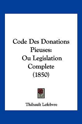 Code Des Donations Pieuses: Ou Legislation Comp... [French] 1160935475 Book Cover