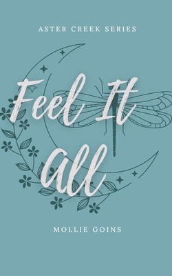 Feel It All: Aster Creek Series Book 1 B0CD98ZFL3 Book Cover