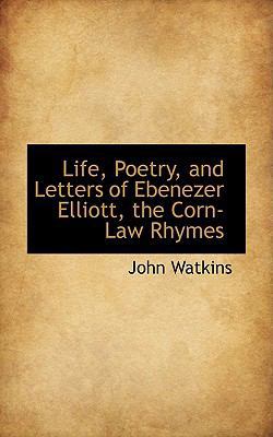 Life, Poetry, and Letters of Ebenezer Elliott, ... 1103086960 Book Cover