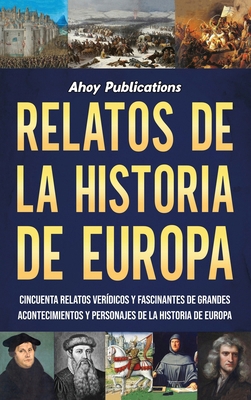 Relatos de la historia de Europa: Cincuenta rel... [Spanish]            Book Cover