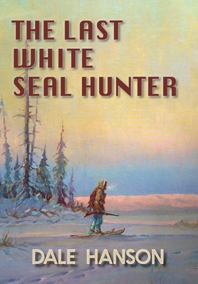 The Last White Seal Hunter 0998135321 Book Cover