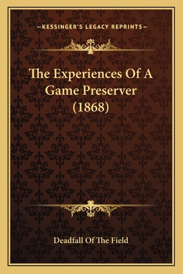The Experiences Of A Game Preserver (1868) 1165085143 Book Cover