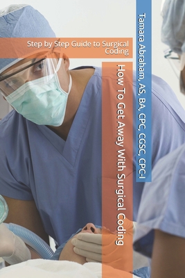 How To Get Away With Surgical Coding: Step by S... 1982973315 Book Cover