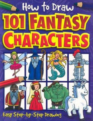 How to Draw 101 Fantasy Characters 1845107365 Book Cover