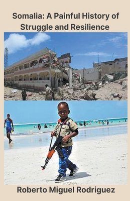 Somalia: A Painful History of Struggle and Resi... B0CKYGRP5V Book Cover