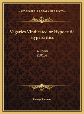 Vagaries Vindicated or Hypocritic Hypercritics:... 1169667864 Book Cover