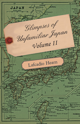 Glimpses of Unfamiliar Japan - Volume II. 1446076644 Book Cover