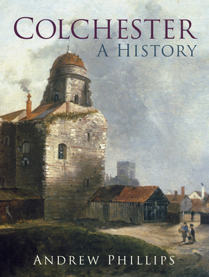 Colchester: A History 0750986913 Book Cover