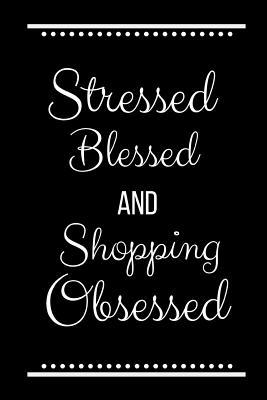 Stressed Blessed Shopping Obsessed: Funny Sloga... 1093540060 Book Cover