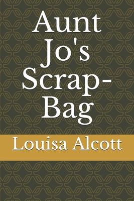 Aunt Jo's Scrap-Bag B084G41WVN Book Cover