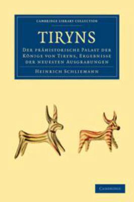 Tiryns: Der Prähistorische Palast Der Könige Vo... [German] 0511698445 Book Cover