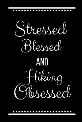 Stressed Blessed Hiking Obsessed: Funny Slogan ... 1093537582 Book Cover