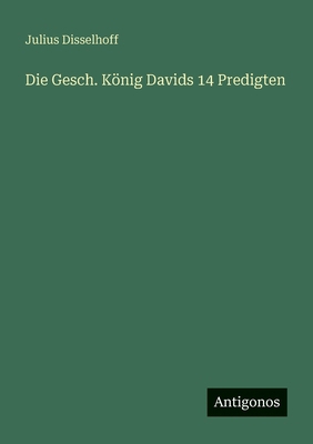 Die Gesch. König Davids 14 Predigten [German] 338847060X Book Cover