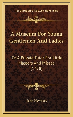 A Museum For Young Gentlemen And Ladies: Or A P... 1165965585 Book Cover