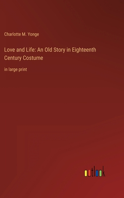 Love and Life: An Old Story in Eighteenth Centu... 3368344692 Book Cover