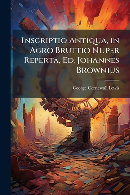 Inscriptio Antiqua, in Agro Bruttio Nuper Reper... [French] 1147260362 Book Cover