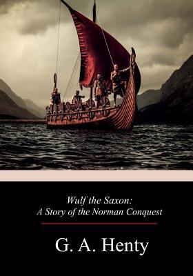 Wulf the Saxon: A Story of the Norman Conquest 1719209871 Book Cover