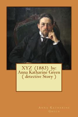 XYZ (1883) by: Anna Katharine Green ( detective... 1543052126 Book Cover