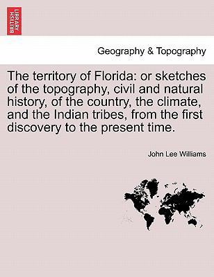 The Territory of Florida: Or Sketches of the To... 1240909330 Book Cover