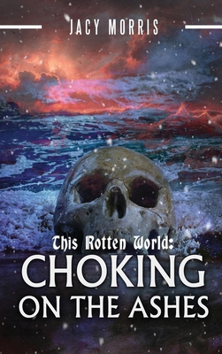 This Rotten World: Choking on the Ashes 0578961407 Book Cover