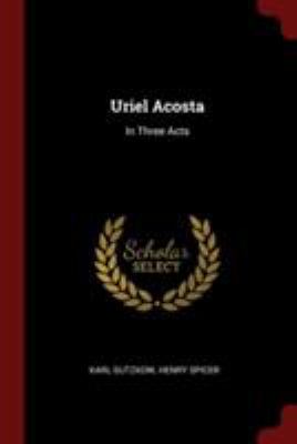 Uriel Acosta: In Three Acts 1376325292 Book Cover
