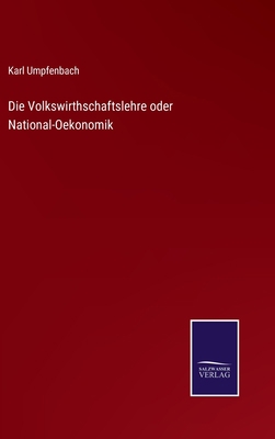 Die Volkswirthschaftslehre oder National-Oekonomik [German] 3752518936 Book Cover