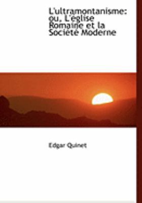 L'Ultramontanisme: Ou, L'Acglise Romaine Et La ... [Large Print] 0559048661 Book Cover