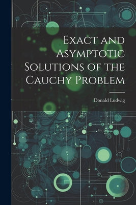 Exact and Asymptotic Solutions of the Cauchy Pr... 1021497525 Book Cover