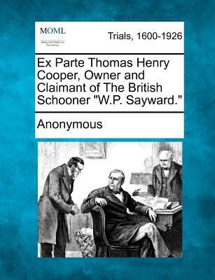 Ex Parte Thomas Henry Cooper, Owner and Claiman... 1275070957 Book Cover