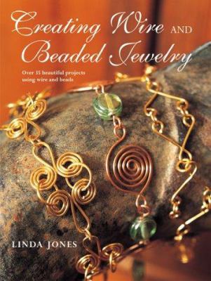 Creating Wire and Beaded Jewelry: Over 35 Beaut... 1904991009 Book Cover