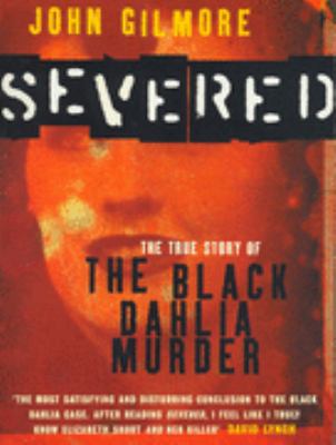Severed: The True Story of the Black Dahlia Murder 186207691X Book Cover