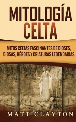 Mitología Celta: Mitos celtas fascinantes de di... [Spanish] 1952191815 Book Cover