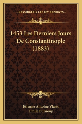 1453 Les Derniers Jours De Constantinople (1883) [French] 1168063388 Book Cover